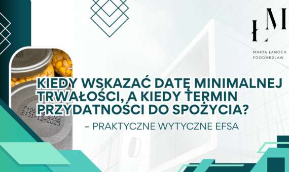 Kiedy wskazać datę minimalnej trwałości, a kiedy termin przydatności do spożycia? – praktyczne wytyczne EFSA
