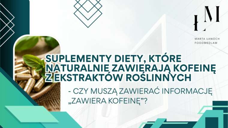 Czy suplementy diety, które naturalnie zawierają kofeinę z ekstraktów roślinnych, muszą zawierać informację „Zawiera kofeinę”?