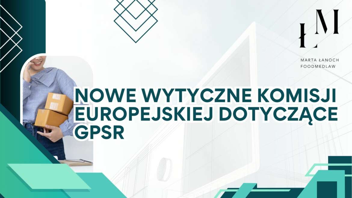 Nowe wytyczne Komisji Europejskiej dotyczące GPSR