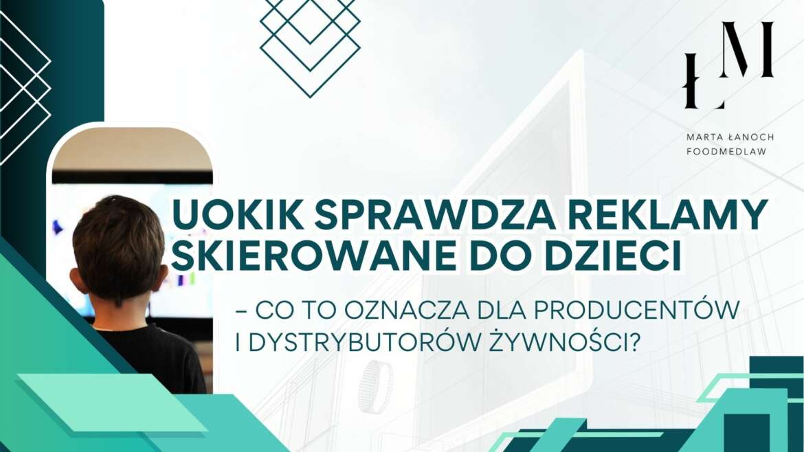 UOKIK SPRAWDZA REKLAMY SKIEROWANE DO DZIECI – CO TO OZNACZA DLA PRODUCENTÓW I DYSTRYBUTORÓW ŻYWNOŚCI?