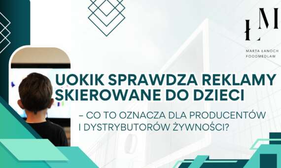 UOKIK SPRAWDZA REKLAMY SKIEROWANE DO DZIECI – CO TO OZNACZA DLA PRODUCENTÓW I DYSTRYBUTORÓW ŻYWNOŚCI?
