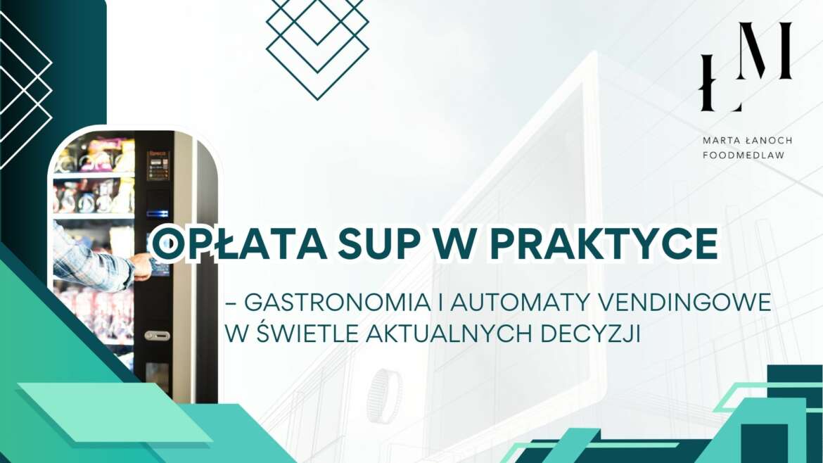 Opłata SUP w praktyce – gastronomia i automaty vendingowe w świetle aktualnych decyzji