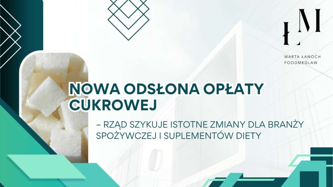 Nowa odsłona opłaty cukrowej. Rząd szykuje istotne zmiany dla branży spożywczej i suplementów diety