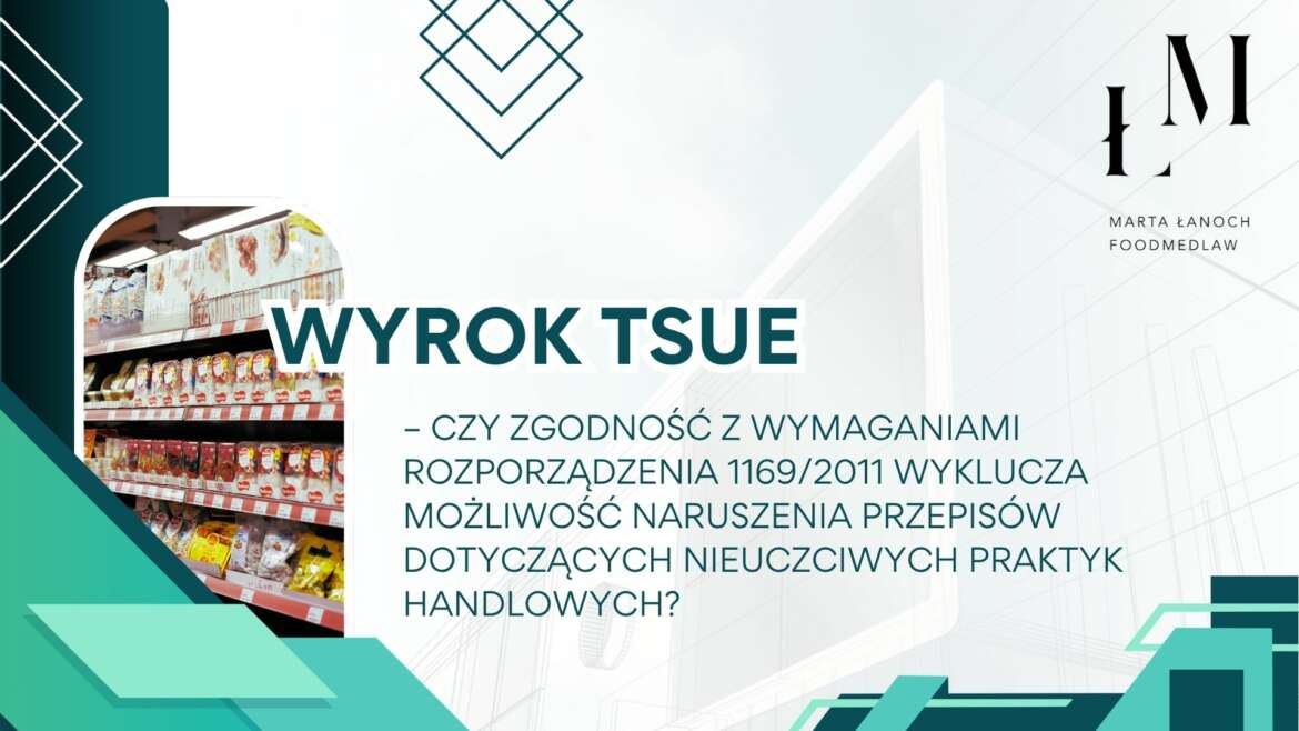 Wyrok TSUE – czy zgodność z wymaganiami rozporządzenia 1169/2011 wyklucza możliwość naruszenia przepisów dotyczących nieuczciwych praktyk handlowych?